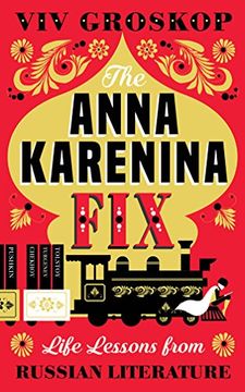 portada The Anna Karenina Fix: Life Lessons From Russian Literature 