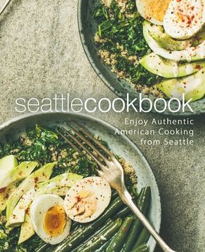 portada Seattle Cookbook: Enjoy Authentic American Cooking from Seattle (en Inglés)