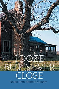 portada I Doze but Never Close: Notes From Bedford County 