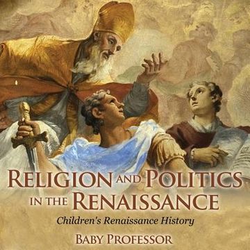 portada Religion and Politics in the Renaissance Children's Renaissance History (en Inglés)