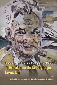 portada Fundamental Physics at the Vigier Centenary: l'Heretique de la Physique Lives on (en Inglés)