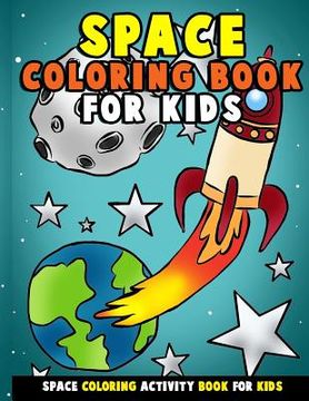 portada Space Coloring Book for Kids: Galactic Doodles and Astronauts in Outer Space with Aliens, Rocket Ships, Spaceships and All the Planets of the Solar 