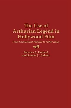 portada The use of Arthurian Legend in Hollywood Film: From Connecticut Yankees to Fisher Kings