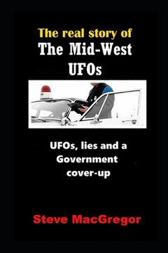 portada The real story of the Mid-West UFOs: UFOs, lies and a Government cover-up (in English)