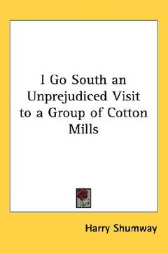 portada i go south: an unprejudiced visit to a group of cotton mills (en Inglés)