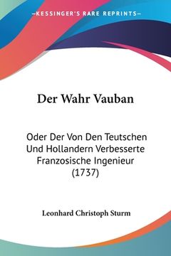 portada Der Wahr Vauban: Oder Der Von Den Teutschen Und Hollandern Verbesserte Franzosische Ingenieur (1737) (en Alemán)