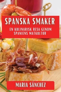 portada Spanska Smaker: En Kulinarisk Resa genom Spaniens Matkultur (en Sueco)