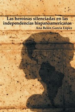 portada Las heroínas silenciadas en las independencias hispanoamericanas