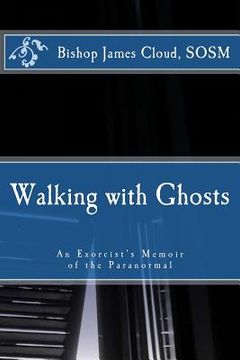 portada Walking with Ghosts: An Exorcist's Memoir of the Paranormal (en Inglés)