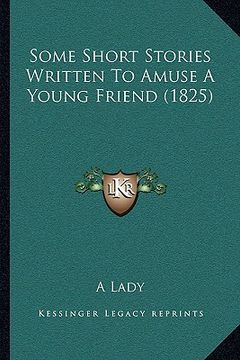portada some short stories written to amuse a young friend (1825) (en Inglés)