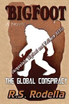 portada Bigfoot, The Global Conspiracy: Sasquatch, Bigfoot and Yeti are Real!