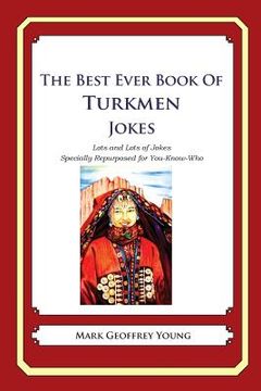 portada The Best Ever Book of Turkmen Jokes: Lots and Lots of Jokes Specially Repurposed for You-Know-Who (en Inglés)