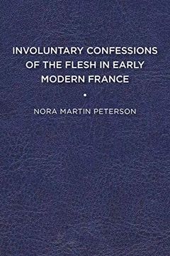 portada Involuntary Confessions of the Flesh in Early Modern France (en Inglés)