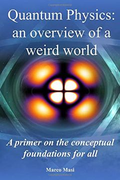 portada Quantum Physics: An Overview of a Weird World: A Primer on the Conceptual Foundations of Quantum Physics for all (en Inglés)
