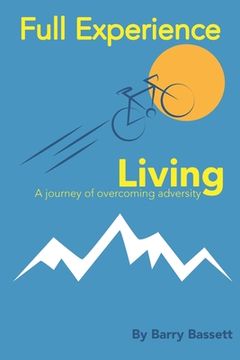 portada Full Experience Living: An inspirational feel good journey of overcoming adversity; memoir; biography: voyage (en Inglés)