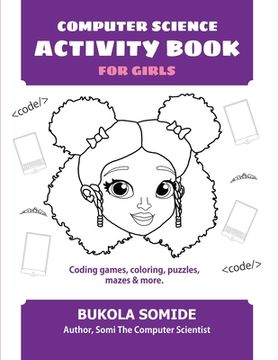portada Computer Science Activity Book for Girls: Coding games, coloring, puzzles, mazes & more (en Inglés)
