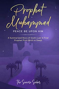 portada Prophet Muhammad Peace be Upon Him: A Summarized Story of God’S Last & Final Prophet From Birth to Death (Understanding Islam | Learn Islam | Basic Beliefs of Islam | Islam Beliefs and Practices) (in English)