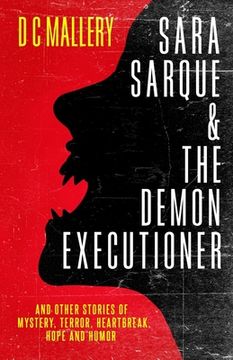 portada Sara Sarque & the Demon Executioner: and Other Stories of Mystery, Terror, Heartbreak, Hope and Humor (en Inglés)