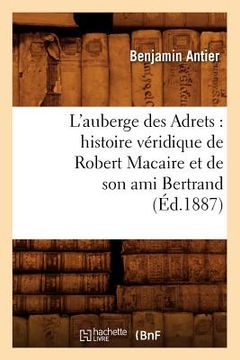 portada L'Auberge Des Adrets: Histoire Véridique de Robert Macaire Et de Son Ami Bertrand (Éd.1887) (en Francés)