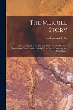 portada The Merrill Story: (being a Record of the Life and Achievements of Charles Washington Merrill, and a History of the Merrill Company and S (en Inglés)