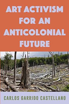 portada Art Activism for an Anticolonial Future (Suny Series, Praxis: Theory in Action) (in English)