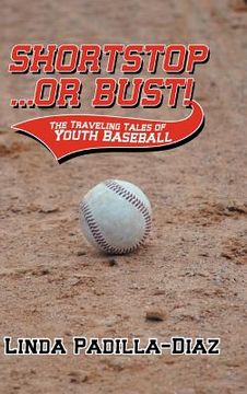 portada shortstop ... or bust!: the traveling tales of youth baseball