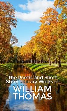portada The Poetic and Short Story Literary Works of William Thomas (en Inglés)