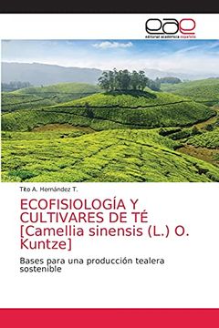 portada Ecofisiología y Cultivares de té [Camellia Sinensis (L. ) o. Kuntze]: Bases Para una Producción Tealera Sostenible