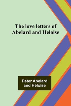 portada The love letters of Abelard and Heloise (en Inglés)