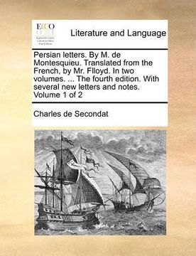 portada persian letters. by m. de montesquieu. translated from the french, by mr. flloyd. in two volumes. ... the fourth edition. with several new letters and (in English)