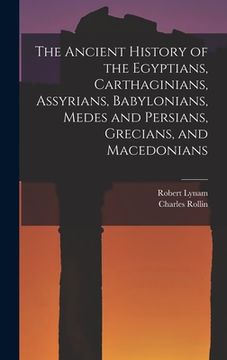 portada The Ancient History of the Egyptians, Carthaginians, Assyrians, Babylonians, Medes and Persians, Grecians, and Macedonians