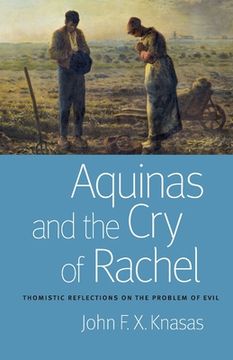 portada Aquinas and the Cry of Rachel: Thomistic Reflections on the Problem of Evil