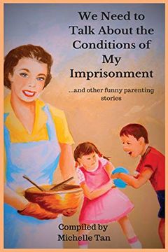 portada We Need to Talk About the Conditions of my Imprisonment. And Other Funny Parenting Stories (en Inglés)