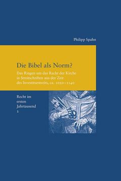 portada Die Bibel ALS Norm?: Das Ringen Um Das Recht Der Kirche in Streitschriften Aus Der Zeit Des Investiturstreits, Ca. 1050-1140 (Recht Im Erst (in German)
