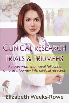 portada Clinical Research Trials and Triumphs: A heart warming novel following a nurse's journey into clinical research (Clinical Trials and Triumphs) (Volume 1)