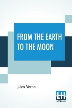 portada From The Earth To The Moon: Translated From The French By Louis Mercier And Eleanor E. King. (in English)