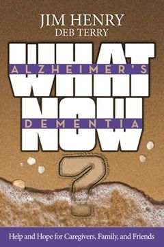 portada Alzheimer's Dementia What Now? Help and Hope for Caregivers, Family, and Friends (en Inglés)