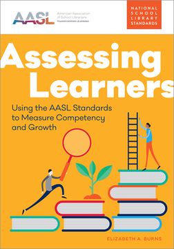 portada Assessing Learners: Using the AASL Standards to Measure Competency and Growth (in English)