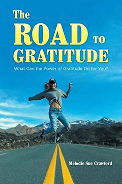 portada The Road to Gratitude: What can the Power of Gratitude do for you? (en Inglés)