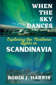 portada When the Sky Dances: Exploring the Northern Lights in SCANDINAVIA (en Inglés)