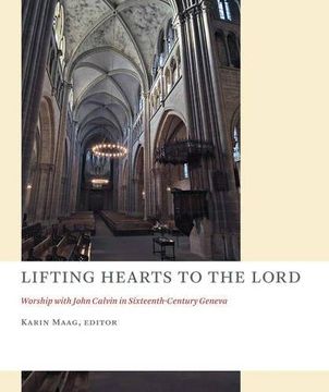 portada Lifting Hearts to the Lord: Worship With John Calvin in Sixteenth-Century Geneva (The Church at Worship) (en Inglés)