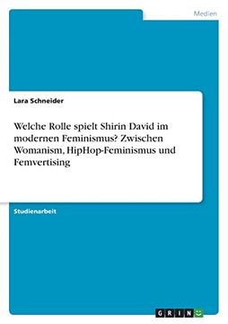 portada Welche Rolle Spielt Shirin David im Modernen Feminismus? Zwischen Womanism, Hiphop-Feminismus und Femvertising (en Alemán)