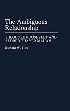 portada The Ambiguous Relationship: Theodore Roosevelt and Alfred Thayer Mahan 