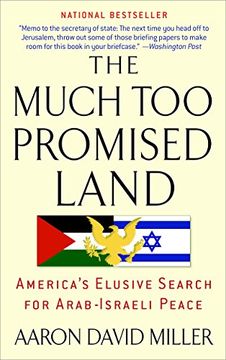 portada The Much too Promised Land: America's Elusive Search for Arab-Israeli Peace (in English)