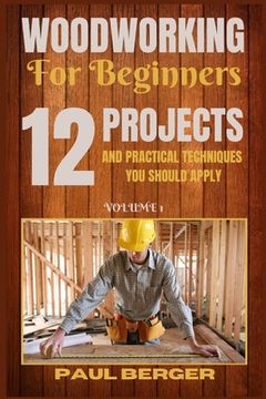 portada Woodworking for beginners: 12 Project and Practical Techniques you should apply (en Inglés)