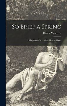 portada So Brief a Spring; a Magnificent Story of the Hundred Days (en Inglés)