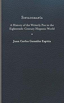 portada Sifilografía: A History of the Writerly pox in the Eighteenth-Century Hispanic World (Writing the Early Americas) 