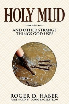 portada Holy Mud: And Other Strange Things God Uses (en Inglés)