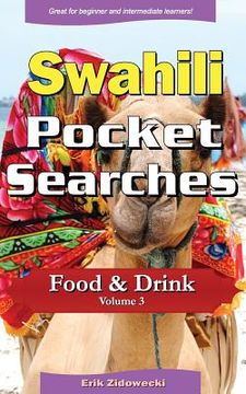 portada Swahili Pocket Searches - Food & Drink - Volume 3: A Set of Word Search Puzzles to Aid Your Language Learning (in Swahili)