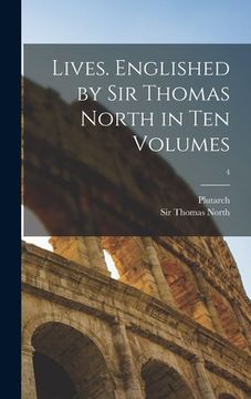 portada Lives. Englished by Sir Thomas North in Ten Volumes; 4 (en Inglés)